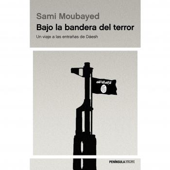 Bajo la bandera del terror: Un viaje a las entrañas de Dáesh
