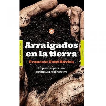 Arraigados en la tierra: Propuestas para una agricultura regenerativa