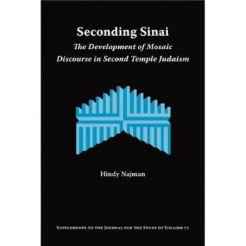Seconding Sinai: The Development of Mosaic Discourse in Second Temple Judaism (Paperback Edition)