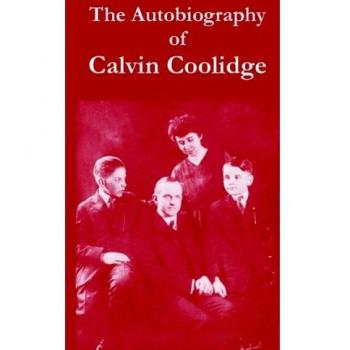 Calvin Coolidge: The Autobiography - Insights into Leadership and American History