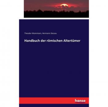 Handbook of Roman Antiquities by Theodor Mommsen