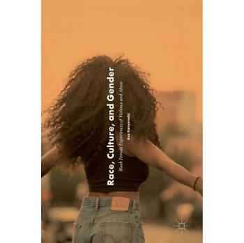 Race, Culture, and Gender: Black Female Experiences of Violence and Abuse
