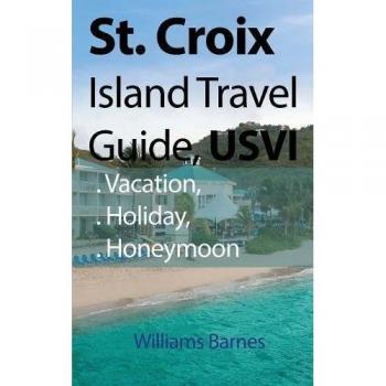 Guía de Viaje de St. Croix, Islas Vírgenes de EE. UU.: Vacaciones, Escapadas, Luna de Miel