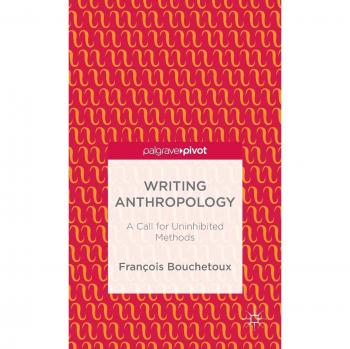 Writing Anthropology: A Call for Uninhibited Methods