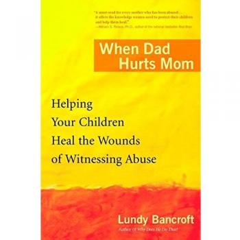 When Dad Hurts Mom: Helping Your Children Heal the Wounds of Witnessing Abuse