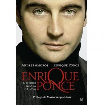 Enrique Ponce. Un Torero Para La Historia - Ponce, Enrique; Amorós, Andrés