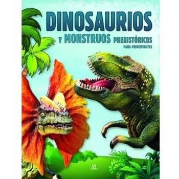Dinosaurios y Monstruos Prehistóricos para Principiantes - Equipo Editorial