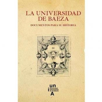 La Universidad de Baeza. Documentos para su historia