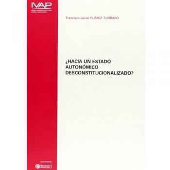 ¿hacia un estado autonomico desconstitucionalizado?