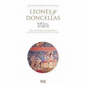 Leones y doncellas: Dos patios palaciegos andaluces en diálogo cultural - Varios autores