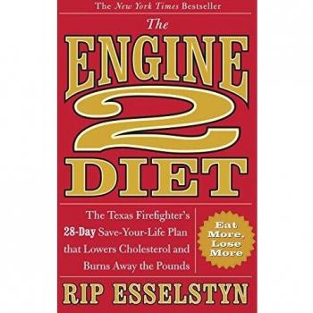 The Engine 2 Diet: The Texas Firefighter's 28-Day Save-Your-Life Plan That Lowers Cholesterol and Burns Away the Pounds