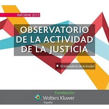 Informe 2015 Observatorio de la Actividad de la Justicia: 10 indicadores de actividad