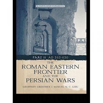 The Roman Eastern Frontier and the Persian Wars AD 363-628