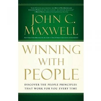Winning with People: Discover the People Principles That Work for You Every Time