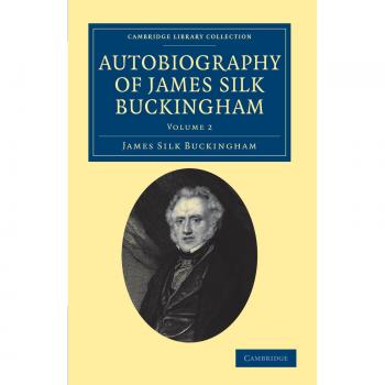 Autobiografía de James Silk Buckingham: Conjunto de 2 Volúmenes sobre Viajes y Exploraciones en Asia