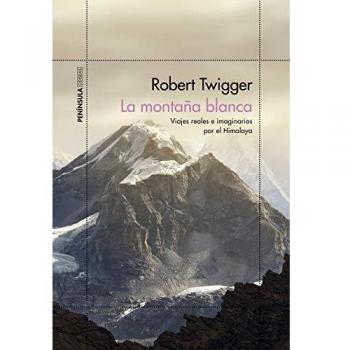 La montaña blanca: Viajes reales e imaginarios por el Himalaya