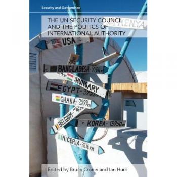 The UN Security Council and the Politics of International Authority