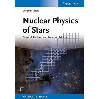 Nuclear Physics of Stars: Hardback Edition by Christian Iliadis