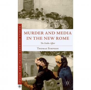 Murder and Media in the New Rome: The Fadda Affair - Italian Studies Edition
