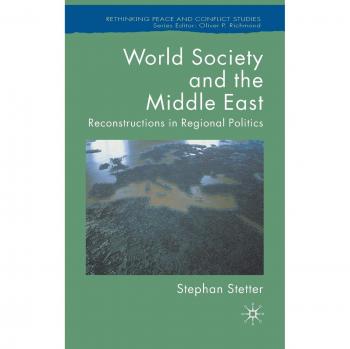 World Society and the Middle East: Reconstructions in Regional Politics: 0