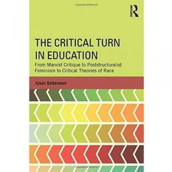 The Critical Turn in Education: From Marxist Critique to Poststructuralist Feminism to Critical Theories of Race