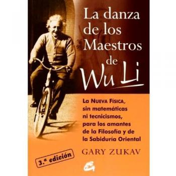 La Danza De Los Maestros De Wu Li: La NUEVA FÍSICA, sin matemáticas ni tecnicismos, para los amantes de la Filosofía y de la Sabiduría Oriental