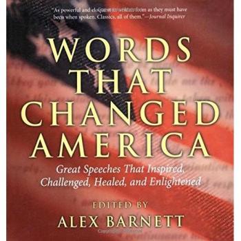 Words That Changed America: Great Speeches That Inspired, Challenged, Healed, and Enlightened