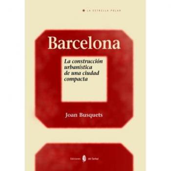 Barcelona. La construcción urbanística de una ciudad compacta