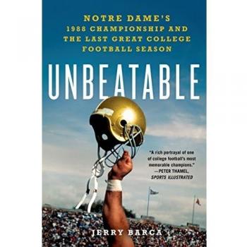 Unbeatable: Notre Dame's 1988 Championship and the Last Great College Football Season