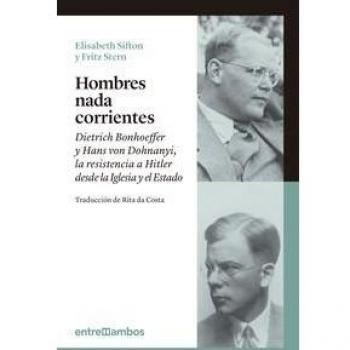 Hombres nada corrientes: Dietrich Bonhoeffer y Hans von Dohnanyi, la resistencia a Hitler desde la Iglesia y el Estado: 2 - Sifton, Elisabeth / Stern, Fritz