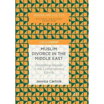 Muslim Divorce in the Middle East: Contesting Gender in the Contemporary Courts