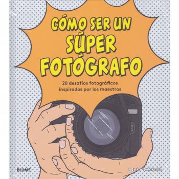 Cómo ser un súper fotógrafo: 20 desafíos fotográficos inspirados por los maestros - CARROLL HENRY