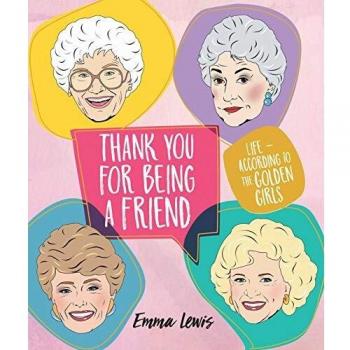 Thank You For Being A Friend: Life – according to the Golden Girls