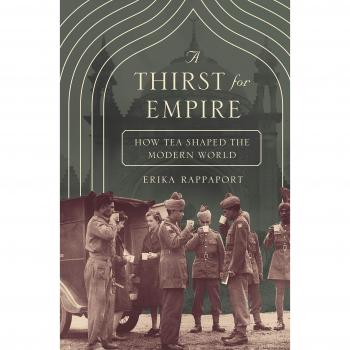 Thirst for Empire: How Tea Shaped the Modern World by Erika Rappaport