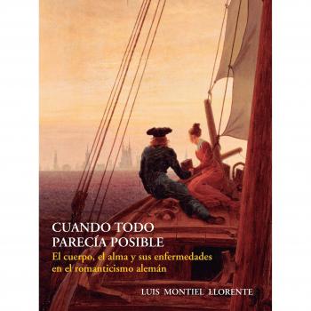 CUANDO TODO PARECÍA POSIBLE. EL CUERPO, EL ALMA Y SUS ENFERMEDADES EN EL ROMANTICISMO ALEMÁN