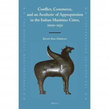 Conflict, Commerce, and an Aesthetic of Appropriation in the Italian Maritime Cities, 1000-1150