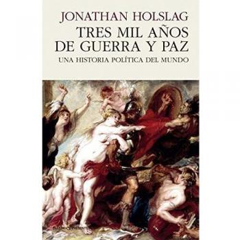 Tres mil años de guerra y paz: UNA HISTORIA POLÍTICA DEL MUNDO