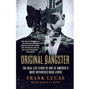 Original Gangster: The True Story of America's Notorious Drug Lord Frank Lucas