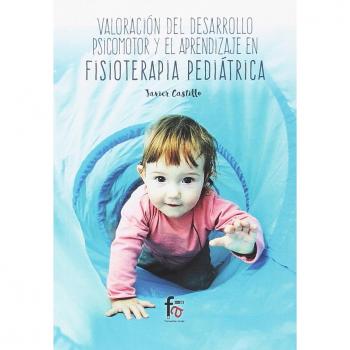 Valoración del Desarrollo Psicomotor y el Aprendizaje en Fisioterapia Pediátrica, Colección Ciencias Sanitarias