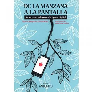 De La Manzana A La Pantalla. Amor, Sexo y deseo en La Época Digital