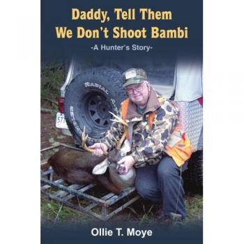 Daddy, Tell Them We Don't Shoot Bambi: A Hunter's Story - Paperback Edition