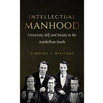 Intellectual Manhood: University, Self, and Society in the Antebellum South