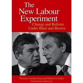 The New Labour Experiment: Change and Reform Under Blair and Brown