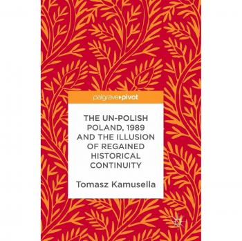 The Un-Polish Poland, 1989 and the Illusion of Regained Historical Continuity