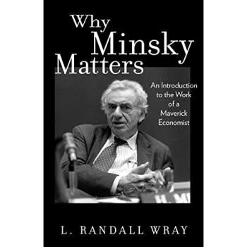 Why Minsky Matters: An Introduction to the Work of a Maverick Economist