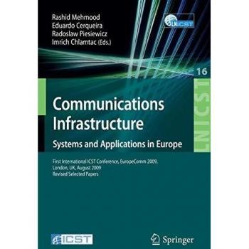 Communications Infrastructure, Systems and Applications: First International ICST Conference, EuropeComm 2009, London, UK, August 11-13, 2009, Revised ... and Telecommunications Engineering)