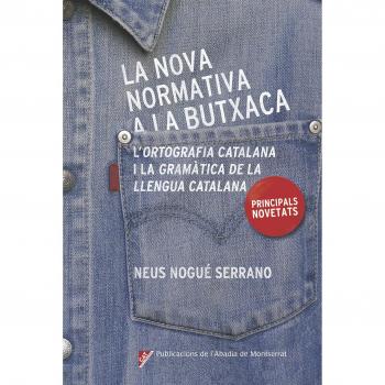 La Nova Normativa A La Butxaca: Principals novetats de 'L'Ortografia catalana' i la 'Gramàtica de la llengua catalana': 355 - NOGUÉ SERRANO, NEUS