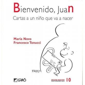 Bienvenido, Juan: Cartas a un niño que va a nacer: 010 - Novo, Maria; Tonucci, Francesco