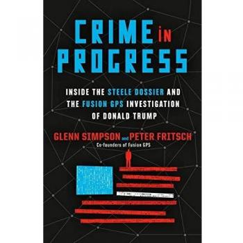 Crime in Progress: Inside the Steele Dossier and the Fusion GPS Investigation of Donald Trump (Hardcover)