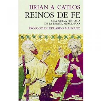 Reinos de fe: UNA NUEVA HISTORIA DE LA ESPAÑA MUSULMANA